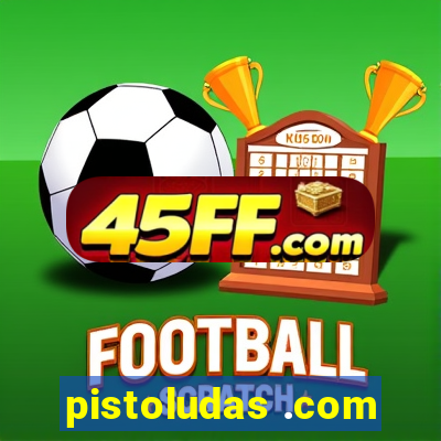 pistoludas .com